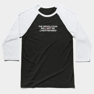 The Revolution Will Not Be Livestreamed Baseball T-Shirt